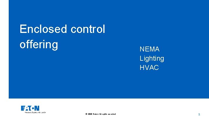 Enclosed control offering © 2020 Eaton. All rights reserved. . NEMA Lighting HVAC 2