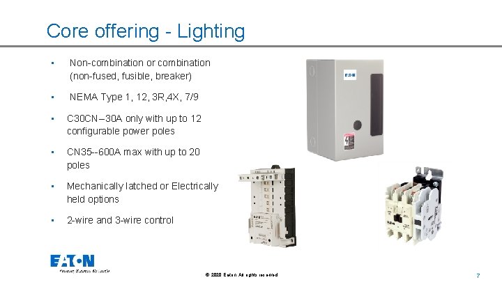 Core offering - Lighting • Non-combination or combination (non-fused, fusible, breaker) • NEMA Type