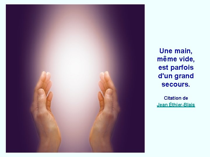 Une main, même vide, est parfois d'un grand secours. Citation de Jean Éthier-Blais 