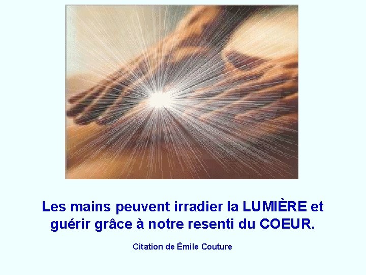 Les mains peuvent irradier la LUMIÈRE et guérir grâce à notre resenti du COEUR.