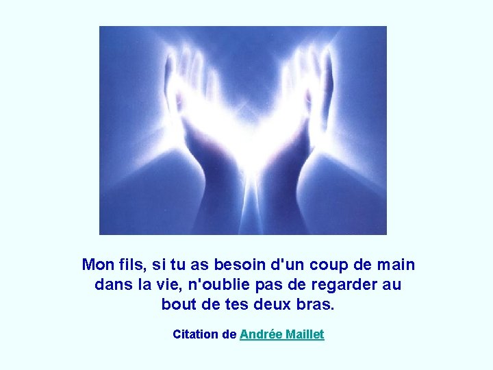 Mon fils, si tu as besoin d'un coup de main dans la vie, n'oublie Mon fils, si tu as besoin d'un coup de main dans la vie, n'oublie