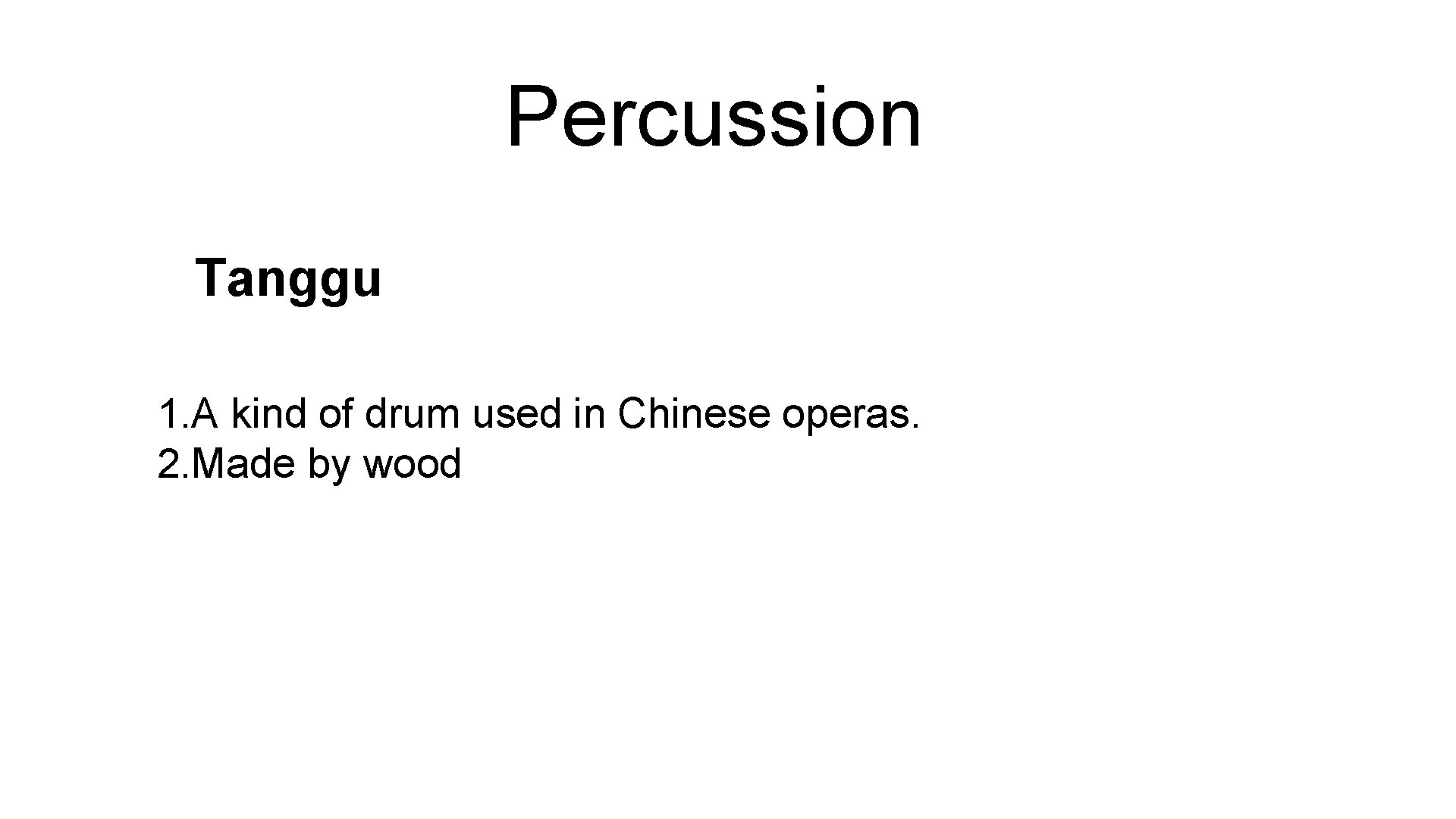 Percussion Tanggu 1. A kind of drum used in Chinese operas. 2. Made by