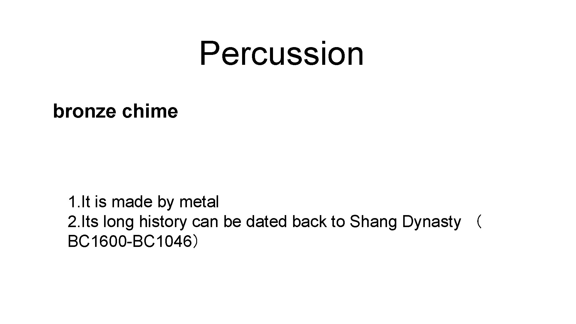 Percussion bronze chime 1. It is made by metal 2. Its long history can