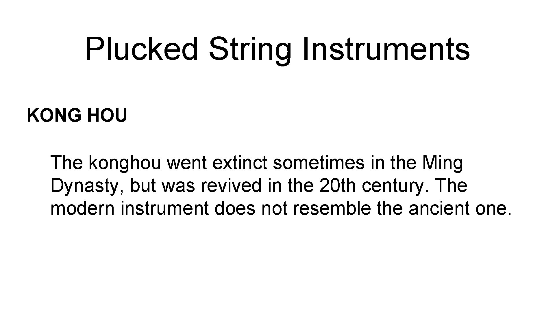 Plucked String Instruments KONG HOU The konghou went extinct sometimes in the Ming Dynasty,