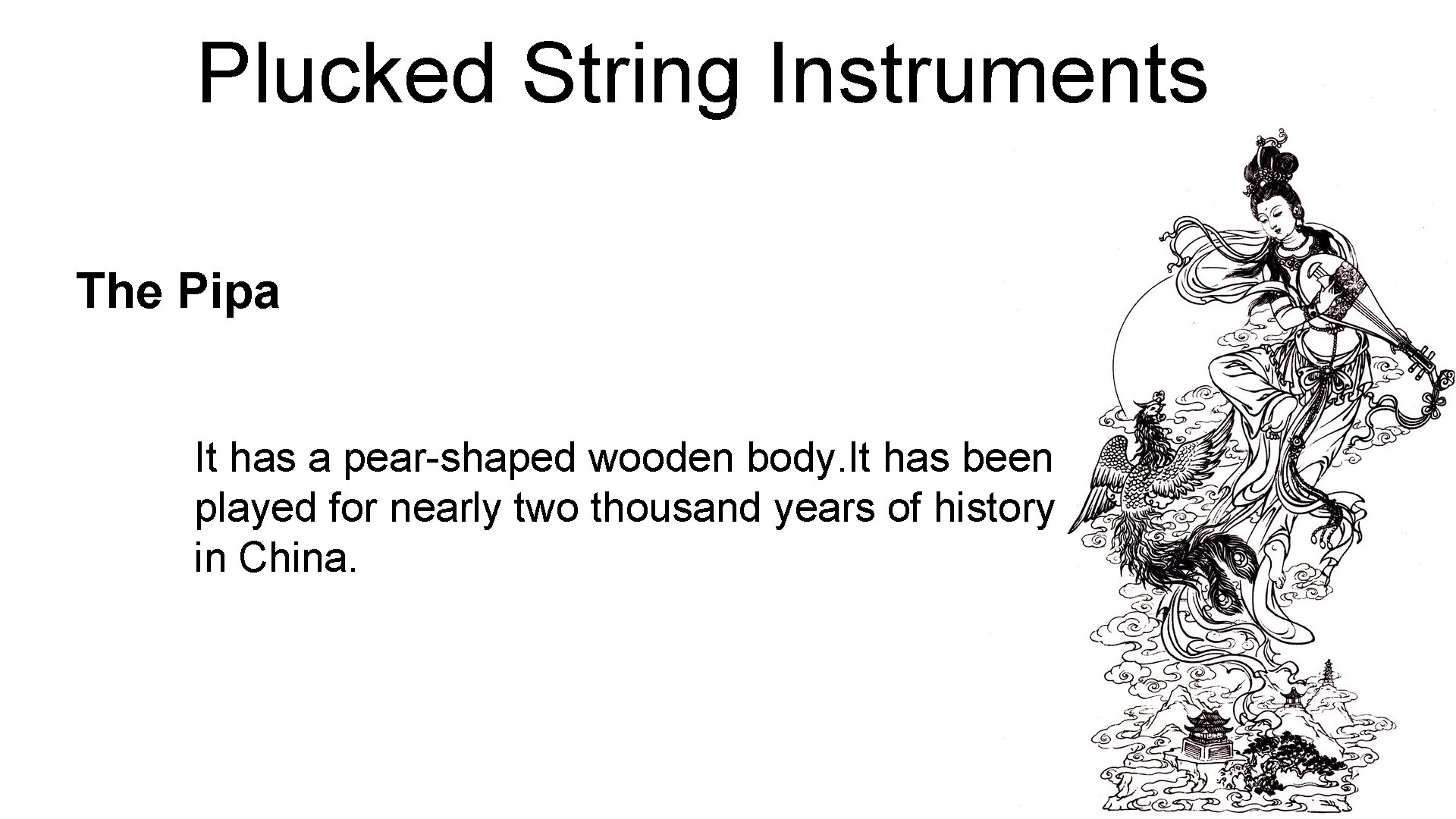 Plucked String Instruments The Pipa It has a pear-shaped wooden body. It has been