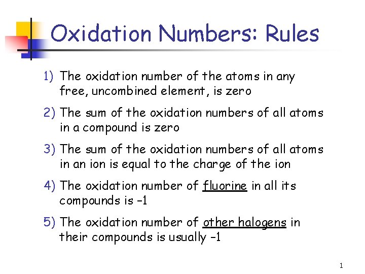 Oxidation Numbers: Rules 1) The oxidation number of the atoms in any free, uncombined