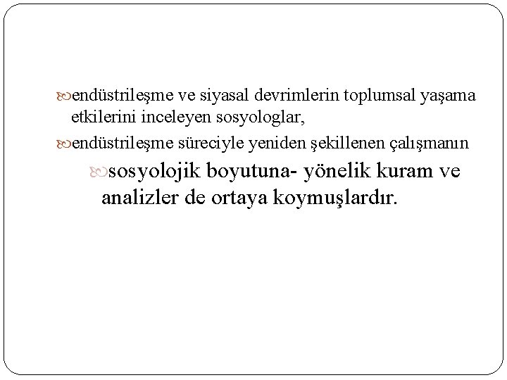  endüstrileşme ve siyasal devrimlerin toplumsal yaşama etkilerini inceleyen sosyologlar, endüstrileşme süreciyle yeniden şekillenen