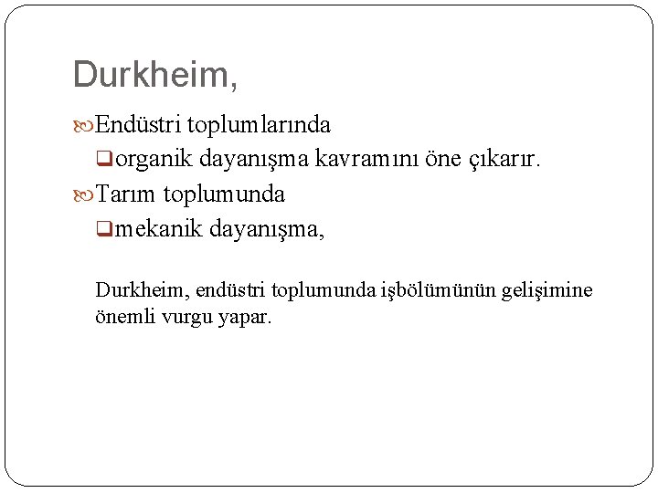 Durkheim, Endüstri toplumlarında qorganik dayanışma kavramını öne çıkarır. Tarım toplumunda qmekanik dayanışma, Durkheim, endüstri