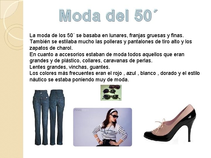 Moda del 50´ La moda de los 50´ se basaba en lunares, franjas gruesas