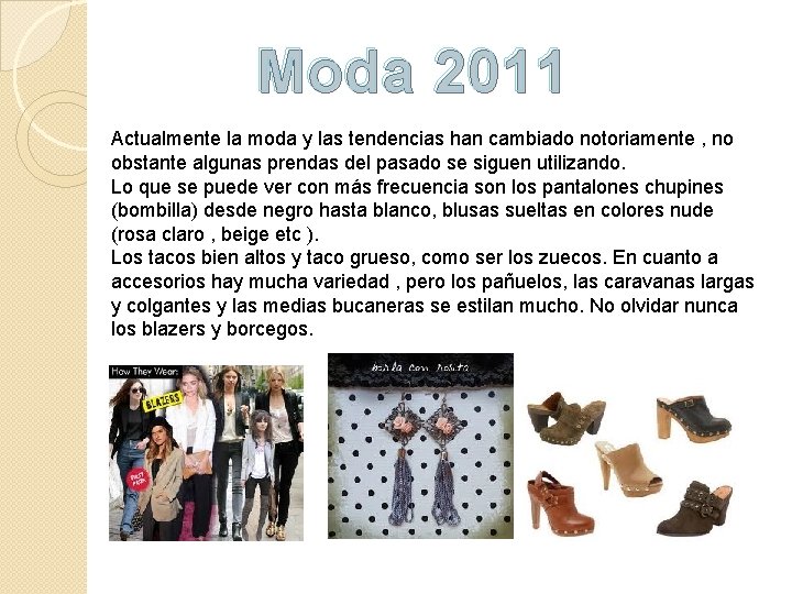 Moda 2011 Actualmente la moda y las tendencias han cambiado notoriamente , no obstante