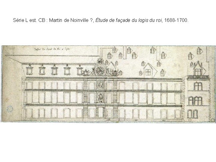 Série L est. CB : Martin de Noinville ? , Étude de façade du