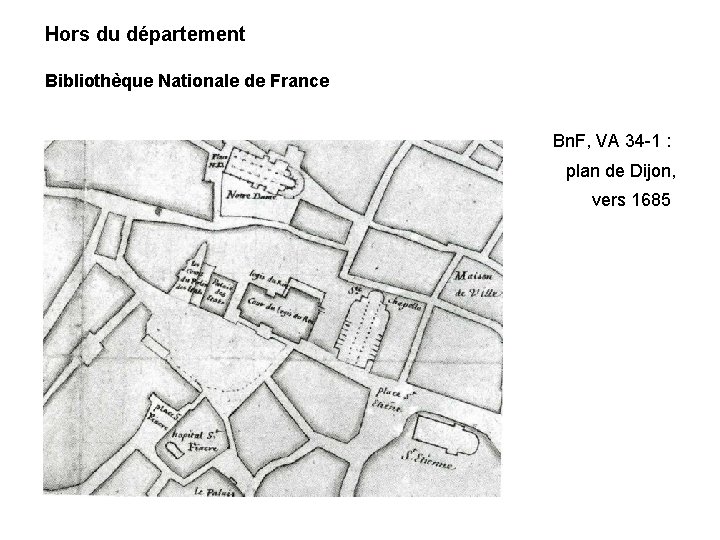 Hors du département Bibliothèque Nationale de France Bn. F, VA 34 -1 : plan