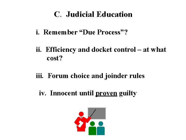 C. Judicial Education i. Remember “Due Process”? ii. Efficiency and docket control – at