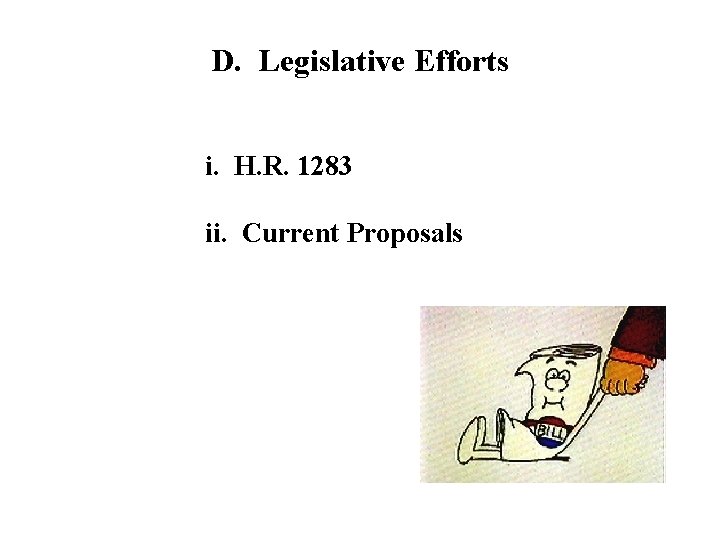 D. Legislative Efforts i. H. R. 1283 ii. Current Proposals 