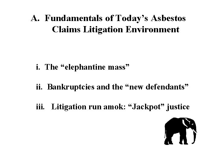 A. Fundamentals of Today’s Asbestos Claims Litigation Environment i. The “elephantine mass” ii. Bankruptcies