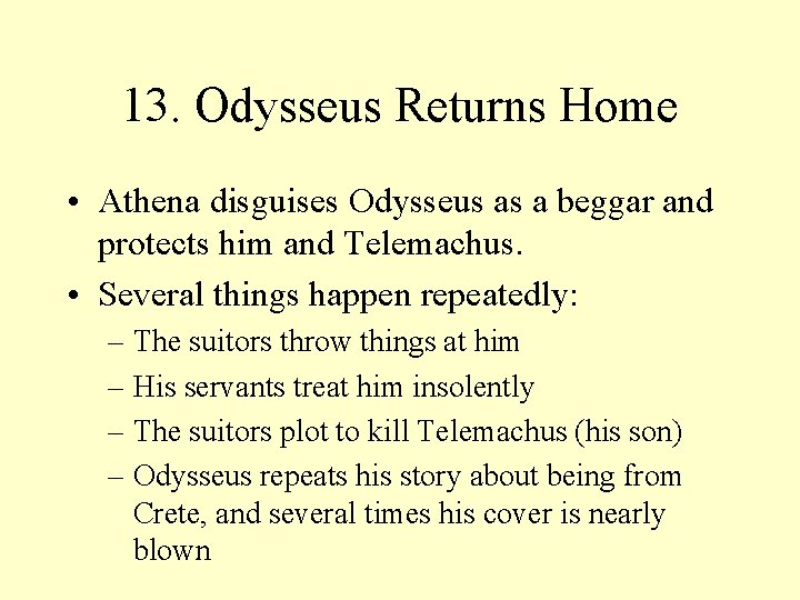 13. Odysseus Returns Home • Athena disguises Odysseus as a beggar and protects him