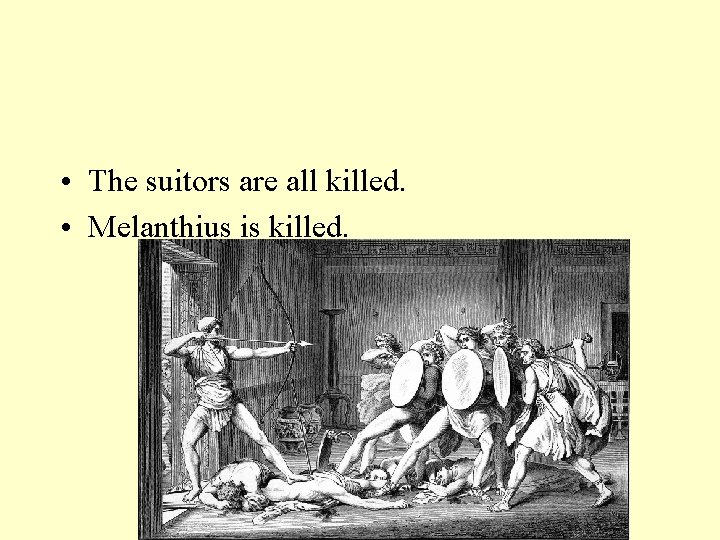  • The suitors are all killed. • Melanthius is killed. 
