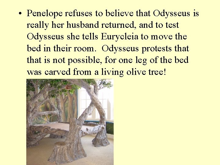  • Penelope refuses to believe that Odysseus is really her husband returned, and