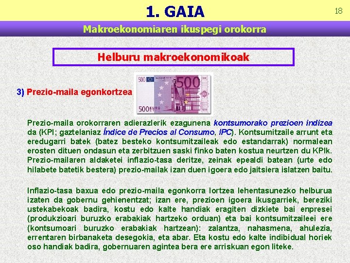 1. GAIA Makroekonomiaren ikuspegi orokorra Helburu makroekonomikoak 3) Prezio-maila egonkortzea Prezio-maila orokorraren adierazlerik ezagunena