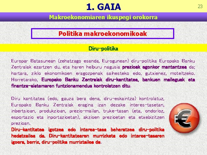 1. GAIA Makroekonomiaren ikuspegi orokorra Politika makroekonomikoak Diru-politika Europar Batasunean (zehatzago esanda, Eurogunean) diru-politika