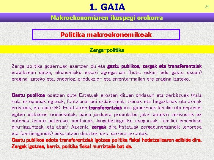 1. GAIA Makroekonomiaren ikuspegi orokorra Politika makroekonomikoak Zerga-politika gobernuak ezartzen du eta gastu publikoa,