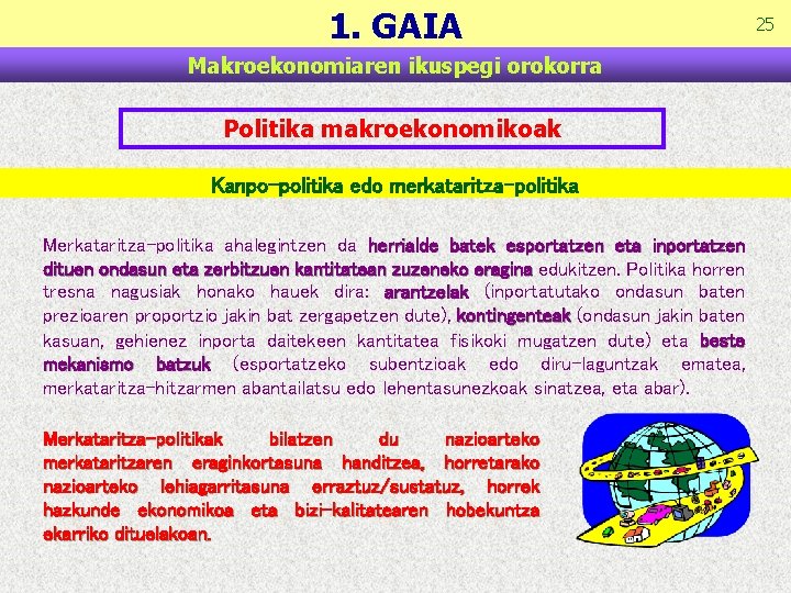 1. GAIA Makroekonomiaren ikuspegi orokorra Politika makroekonomikoak Kanpo-politika edo merkataritza-politika Merkataritza-politika ahalegintzen da herrialde 1. GAIA Makroekonomiaren ikuspegi orokorra Politika makroekonomikoak Kanpo-politika edo merkataritza-politika Merkataritza-politika ahalegintzen da herrialde