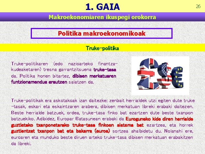 1. GAIA Makroekonomiaren ikuspegi orokorra Politika makroekonomikoak Truke-politikaren (edo nazioarteko finantzakudeaketaren) tresna garrantzitsuena truke-tasa