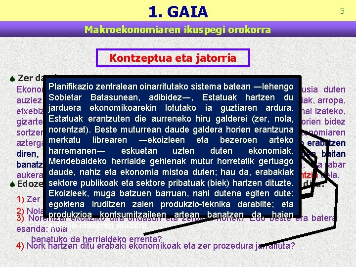 1. GAIA 5 Makroekonomiaren ikuspegi orokorra Kontzeptua eta jatorria Zer da ekonomia? Planifikazio Jakina