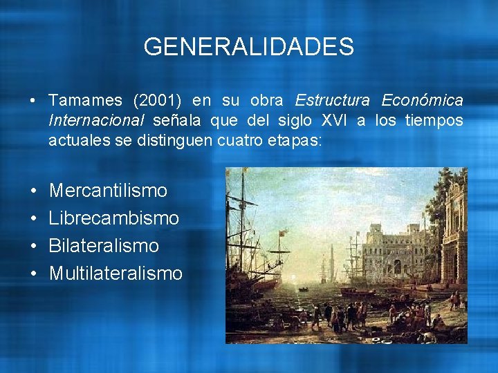 GENERALIDADES • Tamames (2001) en su obra Estructura Económica Internacional señala que del siglo