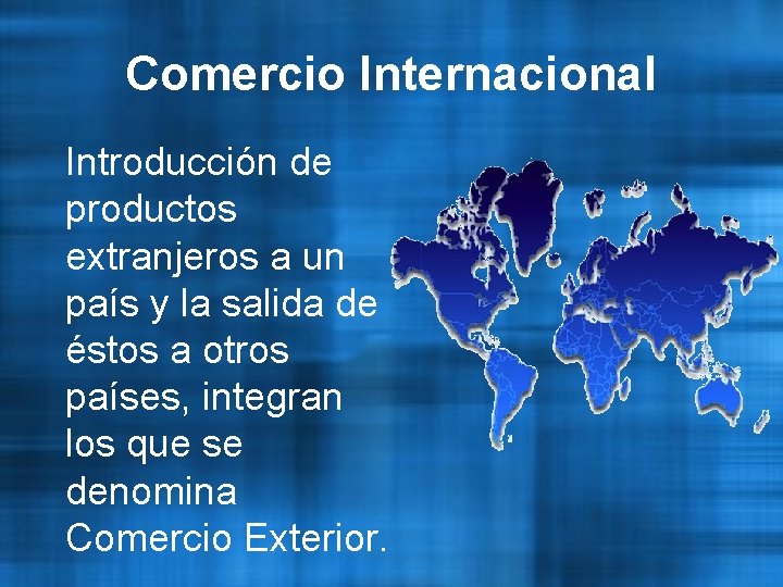 Comercio Internacional Introducción de productos extranjeros a un país y la salida de éstos