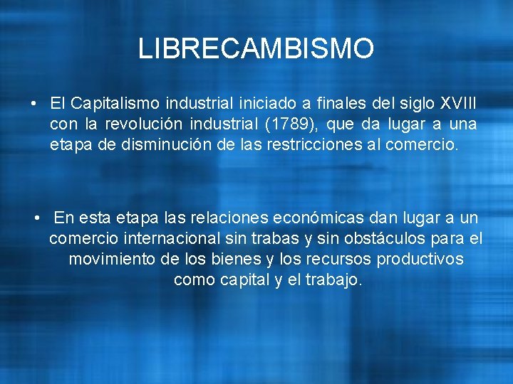 LIBRECAMBISMO • El Capitalismo industrial iniciado a finales del siglo XVIII con la revolución