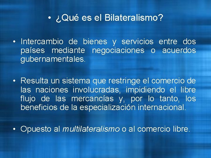  • ¿Qué es el Bilateralismo? • Intercambio de bienes y servicios entre dos