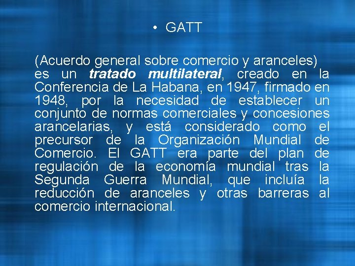  • GATT (Acuerdo general sobre comercio y aranceles) es un tratado multilateral, creado