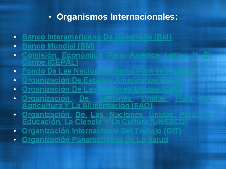  • Organismos Internacionales: • Banco Interamericano De Desarrollo (Bid) • Banco Mundial (BM)