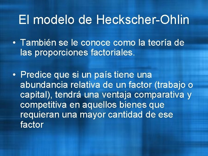 El modelo de Heckscher-Ohlin • También se le conoce como la teoría de las
