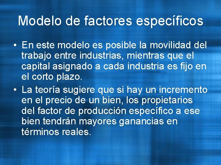 Modelo de factores específicos • En este modelo es posible la movilidad del trabajo