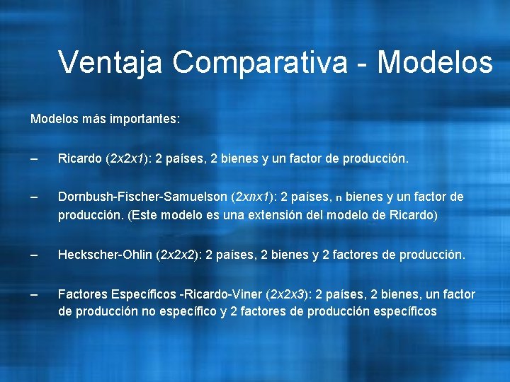 Ventaja Comparativa - Modelos más importantes: – Ricardo (2 x 2 x 1): 2