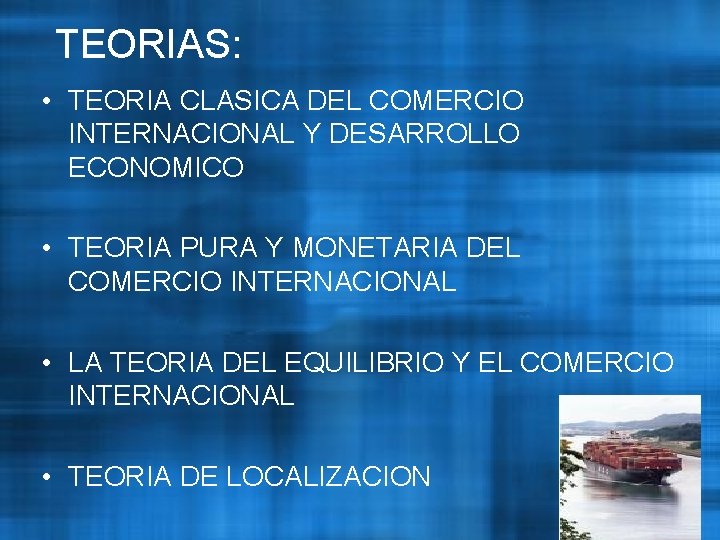 TEORIAS: • TEORIA CLASICA DEL COMERCIO INTERNACIONAL Y DESARROLLO ECONOMICO • TEORIA PURA Y