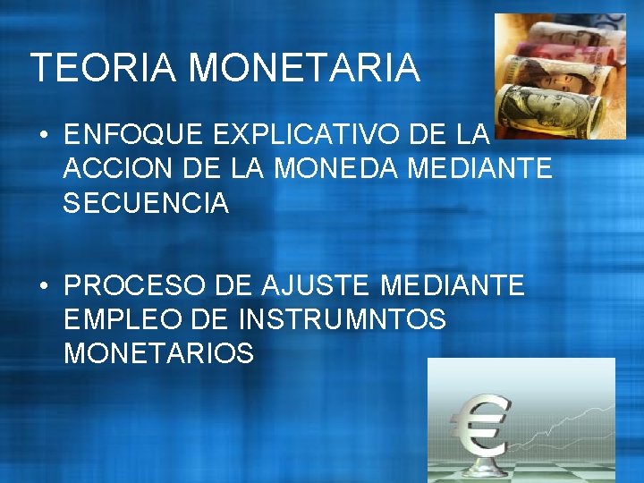 TEORIA MONETARIA • ENFOQUE EXPLICATIVO DE LA ACCION DE LA MONEDA MEDIANTE SECUENCIA •