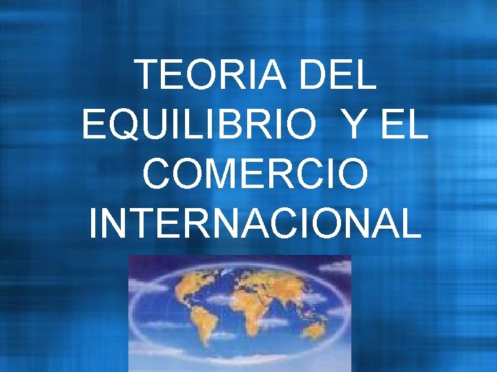 TEORIA DEL EQUILIBRIO Y EL COMERCIO INTERNACIONAL 