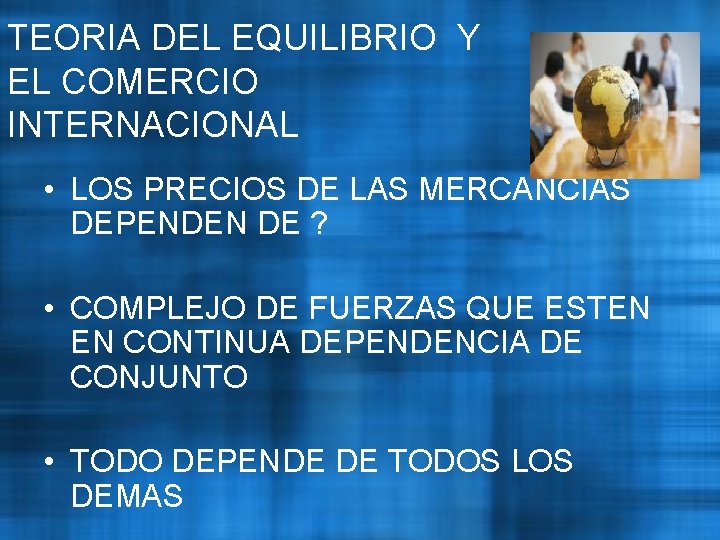 TEORIA DEL EQUILIBRIO Y EL COMERCIO INTERNACIONAL • LOS PRECIOS DE LAS MERCANCIAS DEPENDEN