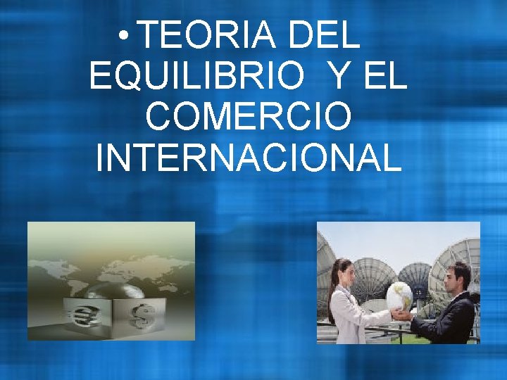  • TEORIA DEL EQUILIBRIO Y EL COMERCIO INTERNACIONAL 