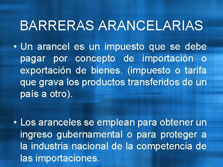 BARRERAS ARANCELARIAS • Un arancel es un impuesto que se debe pagar por concepto