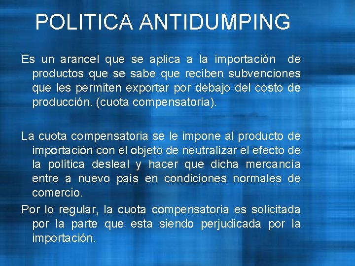 POLITICA ANTIDUMPING Es un arancel que se aplica a la importación de productos que