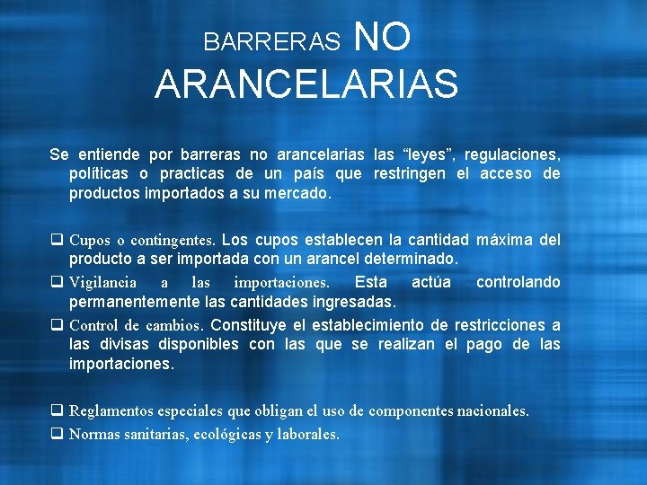 NO ARANCELARIAS BARRERAS Se entiende por barreras no arancelarias las “leyes”, regulaciones, políticas o