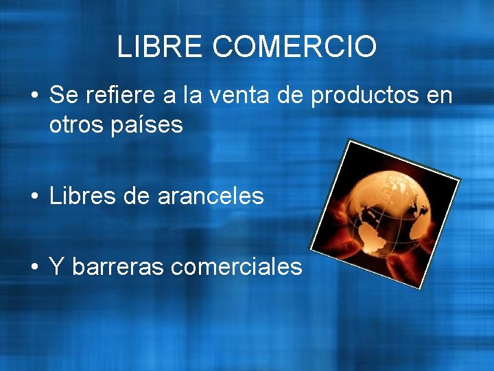 LIBRE COMERCIO • Se refiere a la venta de productos en otros países •