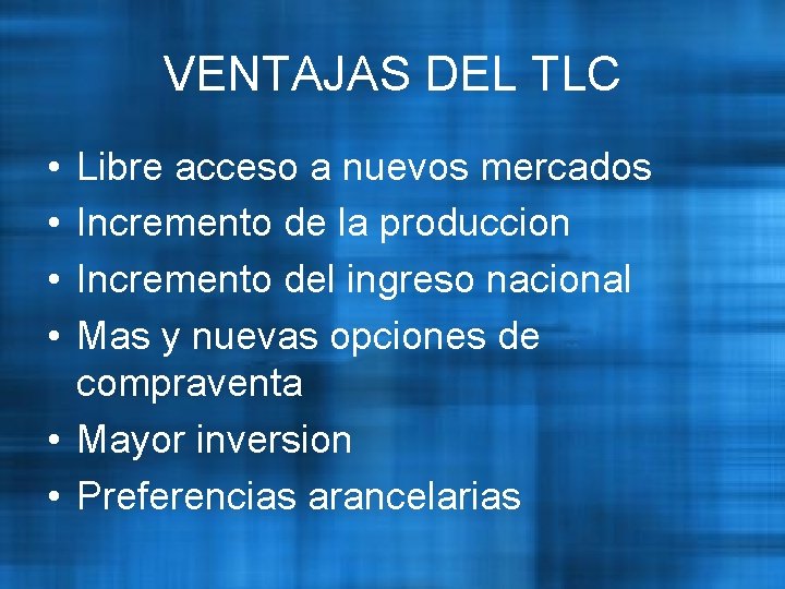 VENTAJAS DEL TLC • • Libre acceso a nuevos mercados Incremento de la produccion