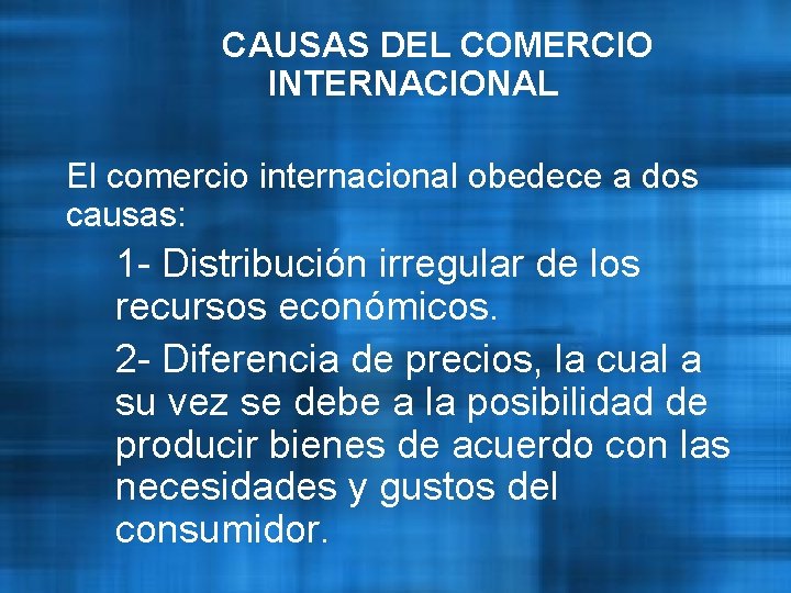CAUSAS DEL COMERCIO INTERNACIONAL El comercio internacional obedece a dos causas: 1 - Distribución