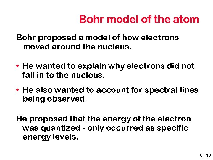 Bohr model of the atom Bohr proposed a model of how electrons moved around