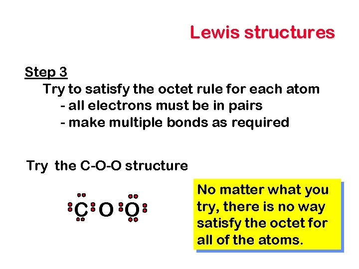 Lewis structures Step 3 Try to satisfy the octet rule for each atom -